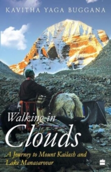 Walking in Clouds : A Journey to Mount Kailash and Lake Manasarovar