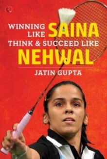 WINNING LIKE SAINA : Think & Succeed like Nehwal, Paperback / softback Book WINNING LIKE SAINA : Think & Succeed like Nehwal, Paperback / softback Book