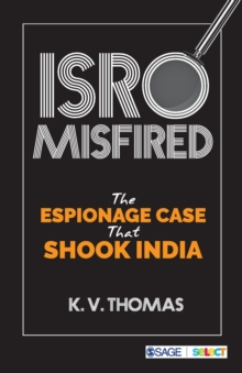ISRO Misfired : The Espionage Case That Shook India, Paperback / softback Book ISRO Misfired : The Espionage Case That Shook India, Paperback / softback Book