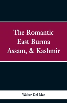 The Romantic East Burma, Assam, & Kashmir