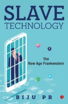 Slave Technology : The New Age Frankenstein