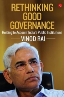 RETHINKING GOOD GOVERNANCE : Holding to Account India's Public Institutions