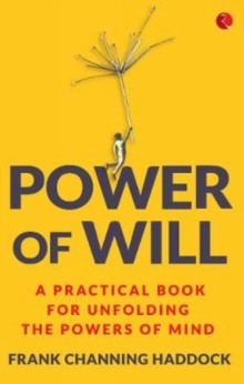 Power of Will : A Practical Book for Unfolding the Powers of Mind