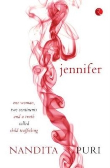 Jennifer : One Woman, Two Continents and a Truth Called Child Trafficking