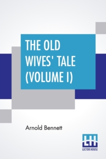 The Old Wives' Tale (Volume I), Paperback / softback Book The Old Wives' Tale (Volume I), Paperback / softback Book