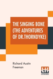 The Singing Bone (The Adventures Of Dr.Thorndyke), Paperback / softback Book The Singing Bone (The Adventures Of Dr.Thorndyke), Paperback / softback Book