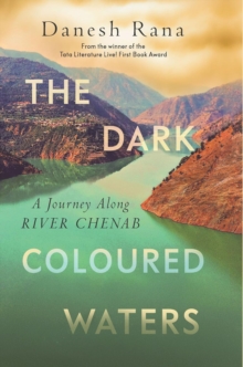The Dark-Coloured Waters : A Journey Along River Chenab