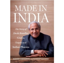 Made in India : The Story of Desh Bandhu Gupta, Lupin and Indian Pharma