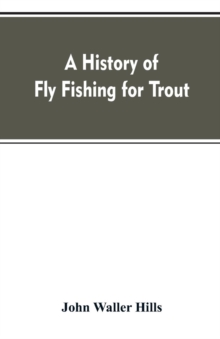 A History of Fly Fishing for Trout