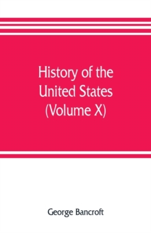 History of the United States, from the discovery of the American continent (Volume X)