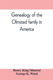 Genealogy of the Olmsted family in America : embracing the descendants of James and Richard Olmsted and covering a period of nearly three centuries, 1632-1912