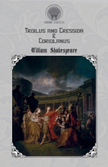 Troilus and Cressida & Coriolanus, Paperback / softback Book Troilus and Cressida & Coriolanus, Paperback / softback Book