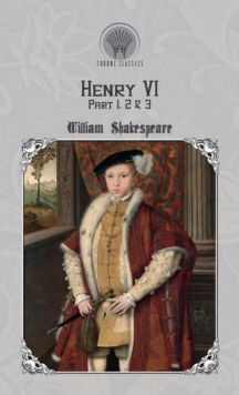 Henry VI, Part 1, 2 & 3, Hardback Book Henry VI, Part 1, 2 & 3, Hardback Book