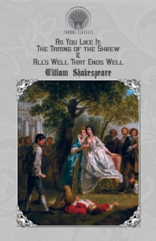 As You Like It, The Taming of the Shrew & All's Well That Ends Well, Paperback / softback Book As You Like It, The Taming of the Shrew & All's Well That Ends Well, Paperback / softback Book