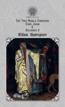 The Two Noble Kinsmen, King John & Richard II, Hardback Book The Two Noble Kinsmen, King John & Richard II, Hardback Book