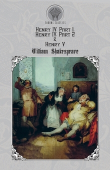 Henry IV, Part 1, Henry IV, Part 2 & Henry V, Paperback / softback Book Henry IV, Part 1, Henry IV, Part 2 & Henry V, Paperback / softback Book