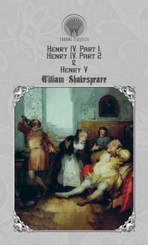 Henry IV, Part 1, Henry IV, Part 2 & Henry V, Hardback Book Henry IV, Part 1, Henry IV, Part 2 & Henry V, Hardback Book