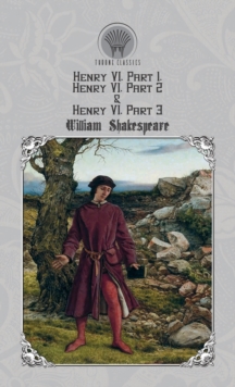 Henry VI, Part 1, Henry VI, Part 2 & Henry VI, Part 3, Hardback Book Henry VI, Part 1, Henry VI, Part 2 & Henry VI, Part 3, Hardback Book