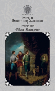 Othello, Antony and Cleopatra & Cymbeline, Hardback Book Othello, Antony and Cleopatra & Cymbeline, Hardback Book