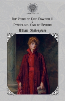 The Reign of King Edward III & Cymbeline, King of Britain, Paperback / softback Book The Reign of King Edward III & Cymbeline, King of Britain, Paperback / softback Book