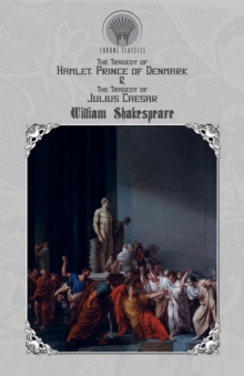 The Tragedy of Hamlet, Prince of Denmark & The Tragedy of Julius Caesar, Paperback / softback Book The Tragedy of Hamlet, Prince of Denmark & The Tragedy of Julius Caesar, Paperback / softback Book