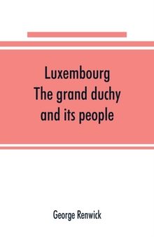 Luxembourg; the grand duchy and its people