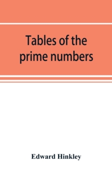 Tables of the prime numbers, and prime factors of the composite numbers, from 1 to 100,000; with the methods of their construction, and examples of their use