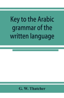 Key to the Arabic grammar of the written language