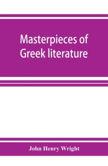 Masterpieces of Greek literature; Homer : Tyrtaeus: Archilochus: Callistratus: Alcaeus: Sappho: Anacreon: Pindar: Aeschylus: Sophocles: Euripides Aristophanes: Herodotus: Thucydides: Xenophon: Plato: