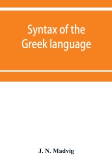 Syntax of the Greek language, especially of the Attic dialect : for the use of schools