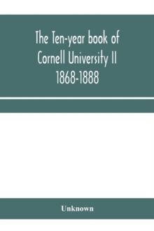 The ten-year book of Cornell University II 1868-1888