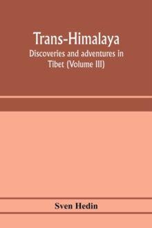 Trans-Himalaya; discoveries and adventures in Tibet (Volume III)