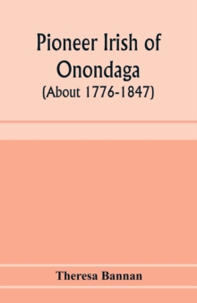 Pioneer Irish of Onondaga (about 1776-1847)