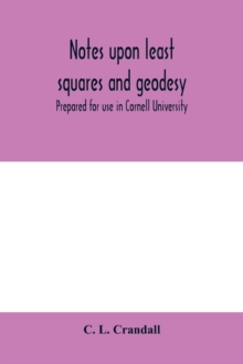 Notes upon least squares and geodesy : prepared for use in Cornell University