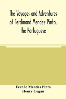 The voyages and adventures of Ferdinand Mendez Pinto, the Portuguese