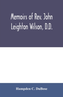 Memoirs of Rev. John Leighton Wilson, D.D. : missionary to Africa, and secretary of foreign missions