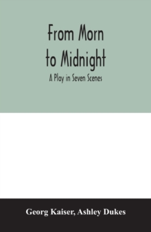 From morn to midnight; a play in seven scenes