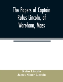 The papers of Captain Rufus Lincoln, of Wareham, Mass.