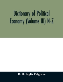 Dictionary of political economy (Volume III) N-Z