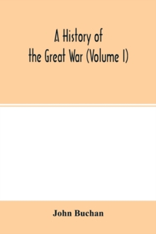 A history of the great war (Volume I), Paperback / softback Book A history of the great war (Volume I), Paperback / softback Book