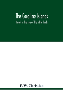 The Caroline Islands : travel in the sea of the little lands