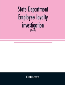 State Department employee loyalty investigation : hearings before a subcommittee of the Committee on Foreign Relations, United States Senate, Eighty-first Congress, second session pursuant to S. Res.