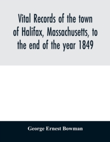 Vital records of the town of Halifax, Massachusetts, to the end of the year 1849