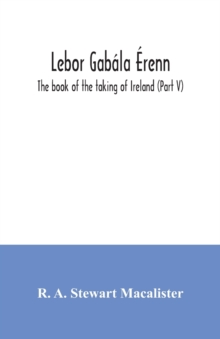 Lebor gabala Erenn : The book of the taking of Ireland (Part V)