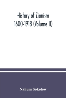 History of Zionism : 1600-1918 (Volume II)