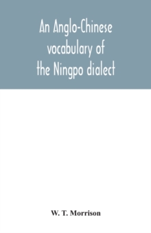 An Anglo-Chinese vocabulary of the Ningpo dialect