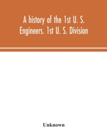 A history of the 1st U. S. Engineers. 1st U. S. Division