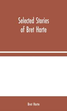 Selected Stories of Bret Harte, Hardback Book Selected Stories of Bret Harte, Hardback Book