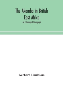 The Akamba in British East Africa; an ethnological monograph