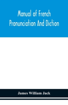 Manual of French pronunciation and diction, based on the notation of the Association phonetique internationale